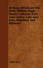 Writings Of Edward The Sixth, William Hugh, Queen Catherine Parr, Anne Askew, Lady Jane Grey, Hamilton, And Balnaves - Book
