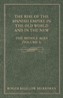 The Rise Of The Spanish Empire In The Old World And In The New - The Middle Ages (Volume 1) - Book