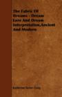 The Fabric Of Dreams - Dream Lore And Dream Interpretation,Ancient And Modern - Book