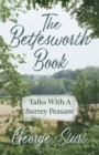 The Bettesworth Book - Talks With A Surrey Peasant - Book