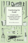 Gardening For Profit; A Guide To The Successful Cultivation Of The Market And Family Garden. Entirely New And Greatly Enlarged - Book
