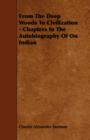 From The Deep Woods To Civilization - Chapters In The Autobiography Of On Indian - Book
