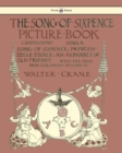The Song Of Sixpence Picture Book - Containing Sing A Song Of Sixpence, Princess Belle Etoile, An Alphabet Of Old Friends - Book