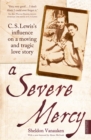 A Severe Mercy : C. S. Lewis's influence on a moving and tragic love story - Book