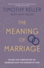 The Meaning of Marriage : Facing the Complexities of Marriage with the Wisdom of God - Book