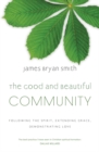 The Good and Beautiful Community : Following the Spirit, Extending Grace, Demonstrating Love - eBook