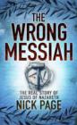 The Wrong Messiah : The Real Story of Jesus of Nazareth - eBook