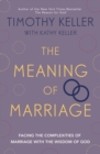 The Meaning of Marriage : Facing the Complexities of Marriage with the Wisdom of God - eBook