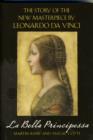 La Bella Principessa : The Story of the New Masterpiece by Leonardo da Vinci - Book