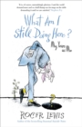 What am I Still Doing Here? : My Life as Me - Book