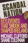 Scandal Nation : Key Events that Shook and Shaped Ireland - Book