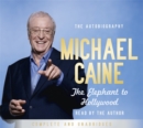 The Elephant to Hollywood : Michael Caine's most up-to-date, definitive, bestselling autobiography - Book