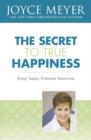 The Secret to True Happiness : Enjoy Today, Embrace Tomorrow - eBook