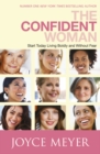 The Confident Woman : Start Living Boldly and Without Fear - eBook