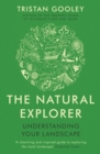 The Natural Explorer : Understanding Your Landscape - eBook