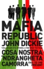 Mafia Republic: Italy's Criminal Curse. Cosa Nostra, 'Ndrangheta and Camorra from 1946 to the Present - Book