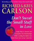 Don't Sweat The Small Stuff in Love : Simple Ways to Nuture and Strengthen Your Relationships While Avoiding the Habits that Break Down Your Loving Connection - eBook