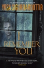 I Remember You : The bone-chilling haunted house ghost story from the queen of Icelandic Noir - Book