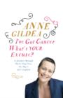 I've Got Cancer, What's Your Excuse? : A Journey Through Black Dog Days, the Big C and Laughter - eBook