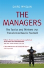 The Managers : The Tactics and Thinkers that Transformed Gaelic Football - Book