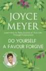 Do Yourself a Favour ... Forgive : Learn How to Take Control of Your Life Through Forgiveness - Book