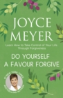 Do Yourself a Favour ... Forgive : Learn How to Take Control of Your Life Through Forgiveness - eBook
