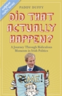 Did That Actually Happen? : A Journey Through Unbelievable Moments in Irish Politics - Book