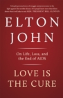 Love is the Cure : On Life, Loss and the End of AIDS - Book