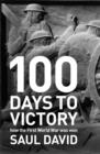 100 Days to Victory: How the Great War Was Fought and Won 1914-1918 - eBook