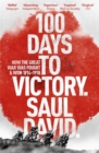 100 Days to Victory: How the Great War Was Fought and Won 1914-1918 - Book