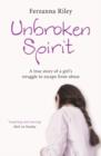 Unbroken Spirit : The true story of a girl's struggle to break free - eBook