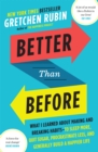Better Than Before : What I Learned About Making and Breaking Habits — to Sleep More, Quit Sugar, Procrastinate Less, and Generally Build a Happier Life - Book