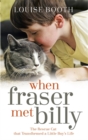 When Fraser Met Billy : How The Love Of A Cat Transformed My Little Boy's Life - Book