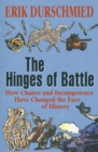 The Hinges of Battle : How Chance and Incompetence Have Changed the Face of History - eBook