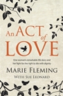 An Act of Love : One Woman's Remarkable Life Story and Her Fight for the Right to Die with Dignity - Book