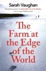The Farm at the Edge of the World : The unputdownable page-turner from bestselling author of ANATOMY OF A SCANDAL - eBook