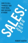 Sales for Non-Salespeople : How to sell yourself and your ideas, and succeed at work - Book