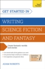 Get Started in Writing Science Fiction and Fantasy : How to write compelling and imaginative sci-fi and fantasy fiction - Book