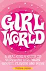 Girl World : A Real Girl's Guide to Surviving Girl Wars, Gossip, Cliques and Boys - eBook