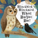 Blackbird, Blackbird, What Do You Do? - Book