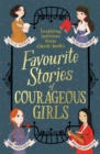 Favourite Stories of Courageous Girls : inspiring heroines from classic children's books - Book