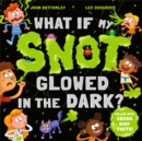 What If My Snot Glowed in the Dark? - Book