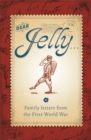 Dear Jelly: Family Letters from the First World War - Book