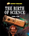 Science Timelines: The Birth of Science: 1500-1700 - Book