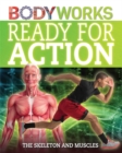 BodyWorks: Ready for Action: The Skeleton and Muscles - Book