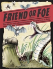 Friend or Foe : The Whole Truth about Animals that People Love to Hate - Book