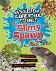 Disgusting and Dreadful Science: Slimy Spawn and Other Gruesome Life Cycles - Book