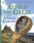 History Starting Points: Alfred the Great and the Anglo Saxons - Book