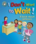 Our Emotions and Behaviour: I Don't Want to Wait!: A book about patience - Book