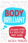 Body Brilliant : A Teenage Guide to a Positive Body Image - Book